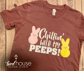 Chillin' with my Peeps, Funny Easter Sunday Cute bunny Shirt, Custom Pick Any Colors