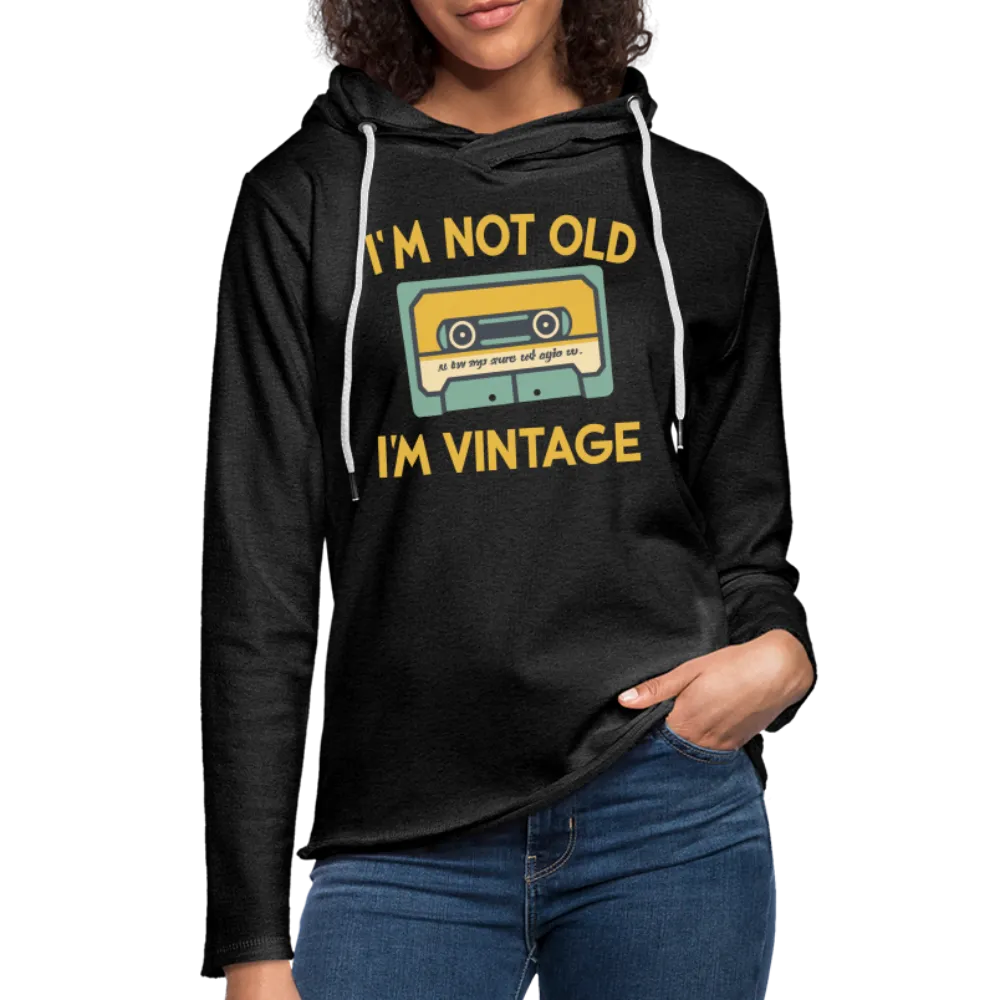 I'm Not Old I'm Vintage Lightweight Terry Hoodie