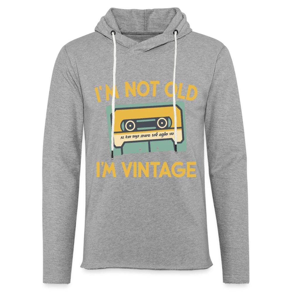 I'm Not Old I'm Vintage Lightweight Terry Hoodie